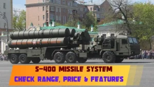 S-400 Missile System – Price, Features & Range